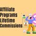 Affiliate Programs with Lifetime Commissions: A Comprehensive Guide