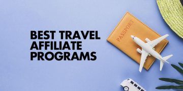 Best Affiliate Programs for Travel: Making Money While Traveling