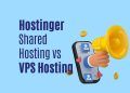 Hostinger Shared Hosting vs VPS Hosting: Which One is Right for You?