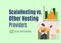 ScalaHosting vs. Other Hosting Providers: Which One Is Right for You?