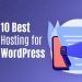 The 10 Best Hosting Options for WordPress in 2023