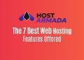 The 7 Best Web Hosting Features Offered by HostArmada