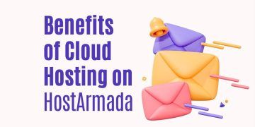The Benefits of Cloud Hosting on HostArmada for Your Website