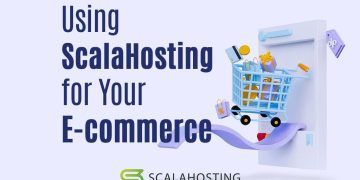 The Benefits of Using ScalaHosting for Your E-commerce Website