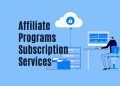 The Top Affiliate Programs for Subscription Services: How to Earn Passive Income