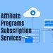 The Top Affiliate Programs for Subscription Services: How to Earn Passive Income