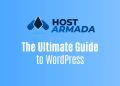 The Ultimate Guide to WordPress Hosting on HostArmada