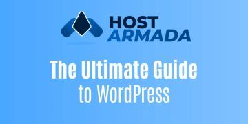 The Ultimate Guide to WordPress Hosting on HostArmada