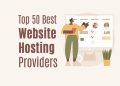 Top 50 Best Website Hosting Providers: A Comprehensive Guide
