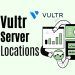 Vultr Server Locations: The Best Places to Host Your Website